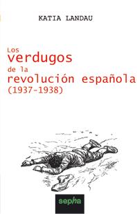 LOS VERDUGOS DE LA REVOLUCIÓN ESPAÑOLA | 9788496764118 | KATIA, LANDAU | Llibres Parcir | Librería Parcir | Librería online de Manresa | Comprar libros en catalán y castellano online
