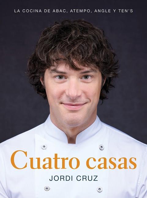 CUATRO CASAS. LA COCINA DE JORDI EN ABAC, ATEMPO, ANGLE Y TEN'S | 9788418007767 | CRUZ, JORDI | Llibres Parcir | Librería Parcir | Librería online de Manresa | Comprar libros en catalán y castellano online