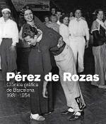 PEREZ DE ROZAS. CRONICA GRAFICA DE BARCELONA 1931-1954 | 9788416547081 | A.A.V.V. | Llibres Parcir | Librería Parcir | Librería online de Manresa | Comprar libros en catalán y castellano online