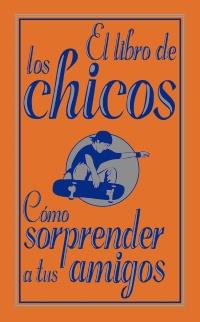 EL LIBRO DE LOS CHICOS como sorprender a tus amigos | 9788466785099 | Llibres Parcir | Librería Parcir | Librería online de Manresa | Comprar libros en catalán y castellano online
