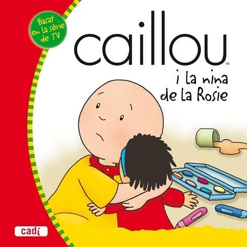 CAILLOU I LA NINA DE LA ROSIE | 9788447460441 | Llibres Parcir | Librería Parcir | Librería online de Manresa | Comprar libros en catalán y castellano online