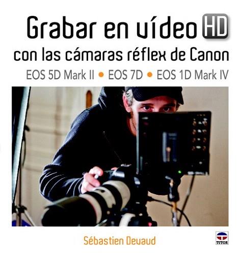 GRABAR EN VIDEO HD CON LAS CAMARAS REFLEX DE CANON | 9788479028985 | SEBASTIEN DEVAUD | Llibres Parcir | Llibreria Parcir | Llibreria online de Manresa | Comprar llibres en català i castellà online