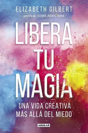 LIBERA TU MAGIA | 9788403518131 | GILBERT, ELIZABETH | Llibres Parcir | Librería Parcir | Librería online de Manresa | Comprar libros en catalán y castellano online