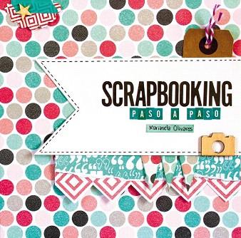 SCRAPBOOKING PASO A PASO | 9788415989967 | OLIVARES,MARIANELA | Llibres Parcir | Librería Parcir | Librería online de Manresa | Comprar libros en catalán y castellano online
