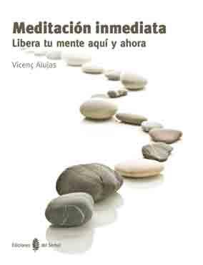 MEDITACION INMEDIATA, LIBERA TU MENTE AQUI Y AHORA | 9788476287156 | ALUJAS, VICENÇ | Llibres Parcir | Librería Parcir | Librería online de Manresa | Comprar libros en catalán y castellano online