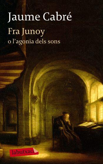 FRA JUNOY O L' AGONIA DELS SONS labutxaca | 9788499303482 | JAUME CABRE | Llibres Parcir | Llibreria Parcir | Llibreria online de Manresa | Comprar llibres en català i castellà online
