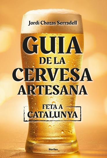 GUIA DE LA CERVESA ARTESANA FETA A CATALUNYA | 9788418096860 | CHOZAS SERRADELL, JORDI | Llibres Parcir | Librería Parcir | Librería online de Manresa | Comprar libros en catalán y castellano online