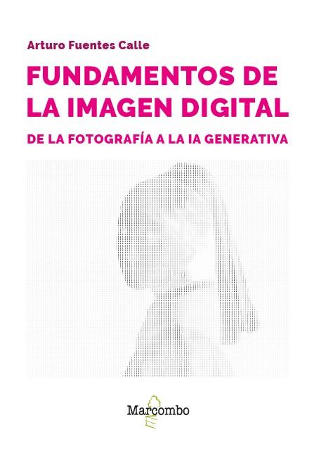FUNDAMENTOS DE LA IMAGEN DIGITAL: DE LA FOTOGRAFÍA A LA IA GENERATIVA | 9788426739285 | FUENTES CALLE, ARTURO | Llibres Parcir | Llibreria Parcir | Llibreria online de Manresa | Comprar llibres en català i castellà online