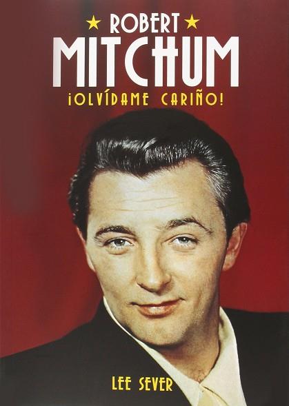 ROBERT MITCHUM. OLVIDAME CARIÑO  -BIOGRAFIA | 9788494376108 | SEVER, LEE | Llibres Parcir | Librería Parcir | Librería online de Manresa | Comprar libros en catalán y castellano online