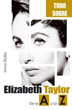 TODO SOBRE ELIZABETH TAYLOR DE LA A A LA Z | 9788496423053 | INMA SICILIA | Llibres Parcir | Llibreria Parcir | Llibreria online de Manresa | Comprar llibres en català i castellà online
