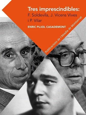 TRES IMPRESCINDIBLES: FERRAN SOLDEVILA, JAUME VICENS VIVES I PIERRE VILAR. ELEME | 9788498837292 | PUJOL CASADEMONT, ENRIC | Llibres Parcir | Librería Parcir | Librería online de Manresa | Comprar libros en catalán y castellano online