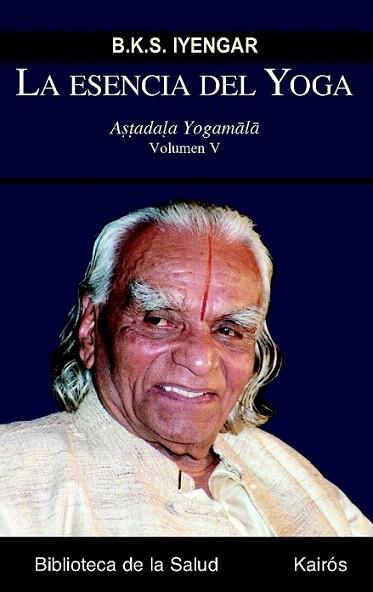 LA ESENCIA DEL YOGA VOLUMEN V | 9788499880228 | BKS IYENGAR | Llibres Parcir | Librería Parcir | Librería online de Manresa | Comprar libros en catalán y castellano online