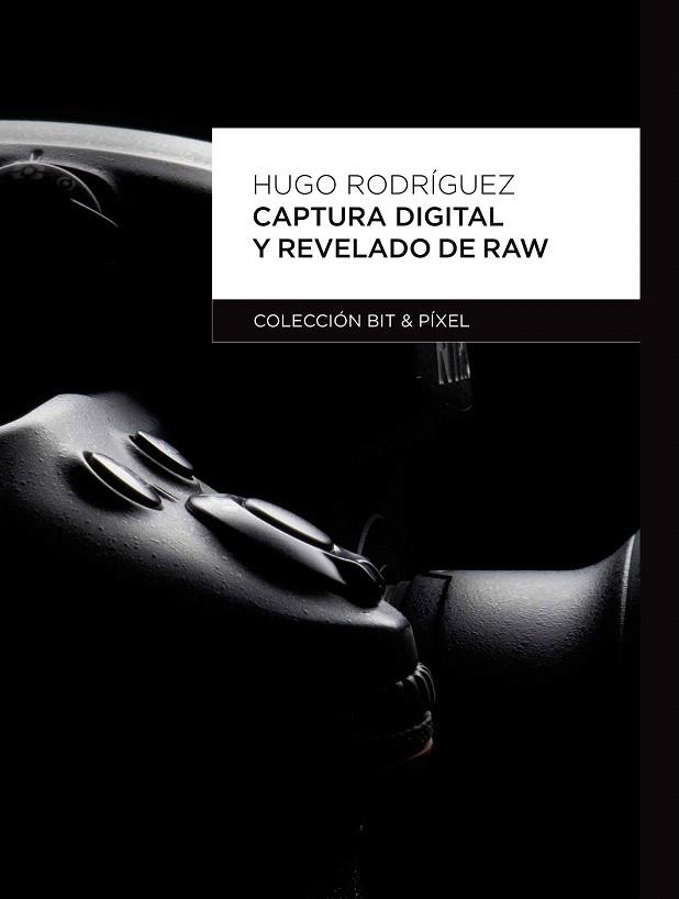 CAPTURA DIGITAL Y REVELADO DE RAW | 9788426717474 | RODRIGUEZ H | Llibres Parcir | Llibreria Parcir | Llibreria online de Manresa | Comprar llibres en català i castellà online