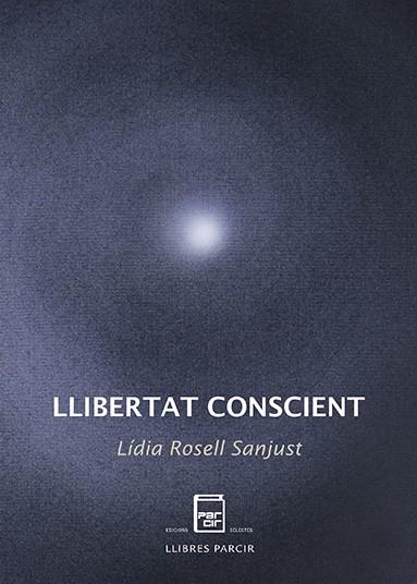 LLIBERTAT CONSCIENT | 9788418849152 | ROSELL SANJUST, LÍDIA | Llibres Parcir | Llibreria Parcir | Llibreria online de Manresa | Comprar llibres en català i castellà online