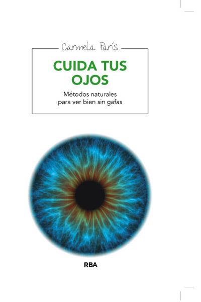 CUIDA TUS OJOS metodos naturales para ver bien sin gafas | 9788415541660 | PARIS , CARMELA | Llibres Parcir | Librería Parcir | Librería online de Manresa | Comprar libros en catalán y castellano online