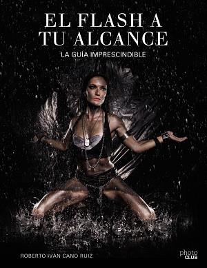 EL FLASH A TU ALCANCE. LA GUÍA IMPRESCINDIBLE | 9788441538030 | CANO RUIZ, ROBERTO IVÁN | Llibres Parcir | Librería Parcir | Librería online de Manresa | Comprar libros en catalán y castellano online