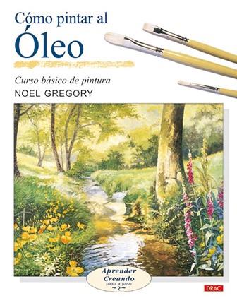CÓMO PINTAR AL ÓLEO | 9788496365469 | GREGORY, NOEL | Llibres Parcir | Llibreria Parcir | Llibreria online de Manresa | Comprar llibres en català i castellà online