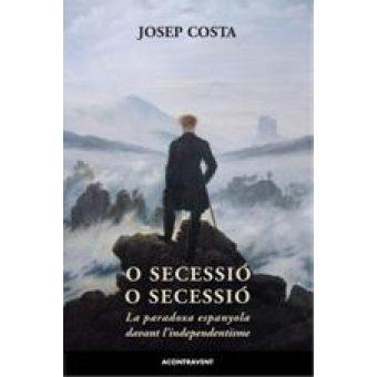 O SECESSIO O SECESSIO | 9788415720218 | COSTA, JOSEP | Llibres Parcir | Llibreria Parcir | Llibreria online de Manresa | Comprar llibres en català i castellà online