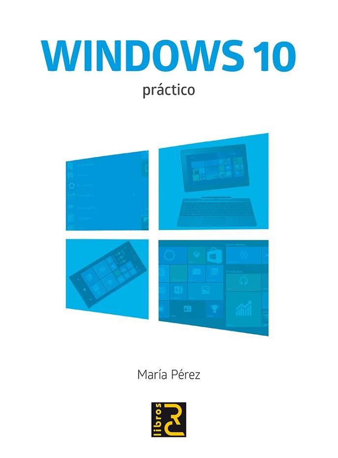 WINDOWS 10 PRACTICO | 9788494345081 | PÉREZ, MARÍA | Llibres Parcir | Librería Parcir | Librería online de Manresa | Comprar libros en catalán y castellano online