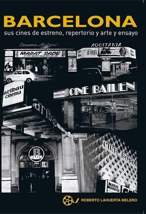 BARCELONA SUS CINES DE ESTRENO REPERTORIO Y ARTE Y ENSAYO | 9788416229369 | BALBOTÍN, JOSÉ ANTONIO | Llibres Parcir | Librería Parcir | Librería online de Manresa | Comprar libros en catalán y castellano online