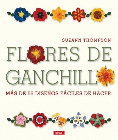 FLORES DE GANCHILLO mas de 55 diseños faciles de hacer | 9788498741629 | SUZANN THOMPSON | Llibres Parcir | Llibreria Parcir | Llibreria online de Manresa | Comprar llibres en català i castellà online