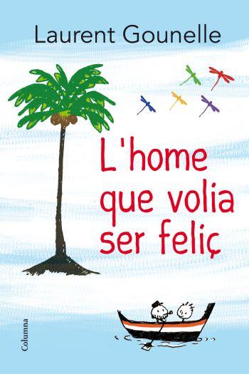 L' HOME QUE VOLIA SER FELIÇ | 9788466414272 | LAURENT GOUNELLE | Llibres Parcir | Llibreria Parcir | Llibreria online de Manresa | Comprar llibres en català i castellà online