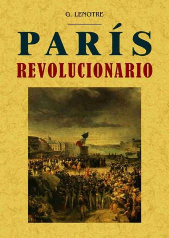 PARÍS REVOLUCIONARIO | 9788490014745 | LENÔTRE, G. | Llibres Parcir | Librería Parcir | Librería online de Manresa | Comprar libros en catalán y castellano online