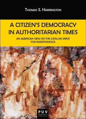 A CITIZEN'S DEMOCRACY IN AUTHORITARIAN TIMES | 9788491343523 | HARRINGTON, THOMAS S. | Llibres Parcir | Librería Parcir | Librería online de Manresa | Comprar libros en catalán y castellano online