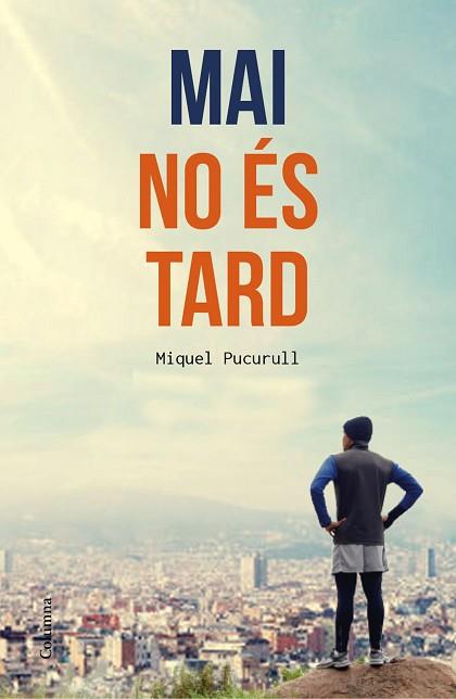 MAI NO ÉS TARD | 9788466420389 | MIQUEL PUCURULL I FONTOVA | Llibres Parcir | Llibreria Parcir | Llibreria online de Manresa | Comprar llibres en català i castellà online