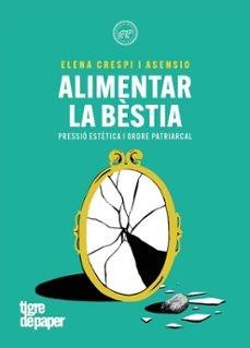 ALIMENTAR LA BESTIA | 9788418705847 | CRESPO ASENSIO , ELENA | Llibres Parcir | Llibreria Parcir | Llibreria online de Manresa | Comprar llibres en català i castellà online