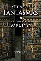 GUÍA DE FANTASMAS DE LA CIUDAD DE MÉXICO | PODI97669 | SIERRA  YOLANDA | Llibres Parcir | Librería Parcir | Librería online de Manresa | Comprar libros en catalán y castellano online