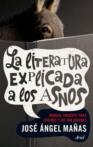 La literatura explicada a los asnos | 9788434401006 | José Ángel Mañas | Llibres Parcir | Librería Parcir | Librería online de Manresa | Comprar libros en catalán y castellano online