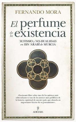 PERFUME DE LA EXISTENCIA SUFISMO Y NO DUALIDAD EN IBN ARABI | 9788417954420 | MORA ZAHONERO,FERNANDO | Llibres Parcir | Librería Parcir | Librería online de Manresa | Comprar libros en catalán y castellano online