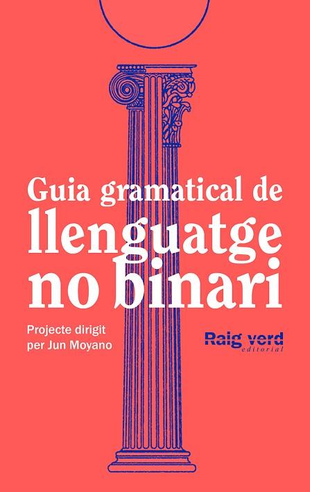 GUIA GRAMATICAL DE LLENGUATGE NO-BINARI | 9788419206527 | DD.AA. UN PROJECTE DIRIGIT PER JUN MOYANO | Llibres Parcir | Librería Parcir | Librería online de Manresa | Comprar libros en catalán y castellano online