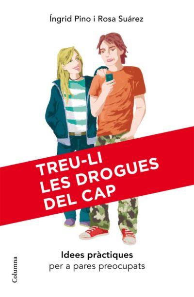 TREU-LI LES DROGUES DEL CAP TREU - LI | 9788466409407 | INGRID PINO ROSA SUAREZ | Llibres Parcir | Librería Parcir | Librería online de Manresa | Comprar libros en catalán y castellano online