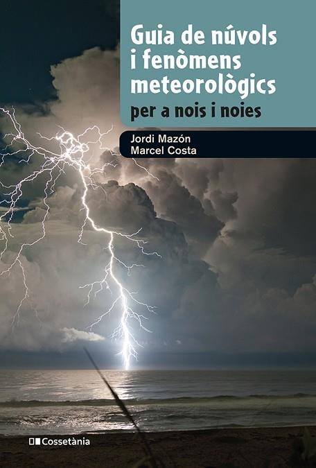 GUIA DE NÚVOLS I FENÒMENS METEOROLÒGICS PER A NOIS I NOIES | 9788413562285 | MAZON, JORDI/COSTA, MARCEL | Llibres Parcir | Llibreria Parcir | Llibreria online de Manresa | Comprar llibres en català i castellà online