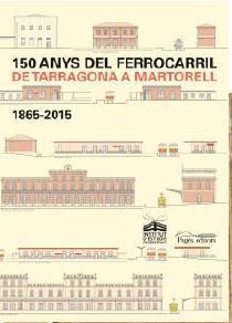 150 ANYS DEL FERROCARRIL DE TARRAGONA A MARTORELL | 9788499755984 | VARIOS AUTORES | Llibres Parcir | Librería Parcir | Librería online de Manresa | Comprar libros en catalán y castellano online