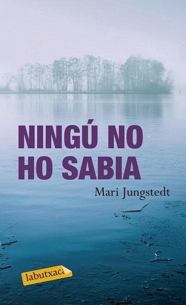 NINGU NO HO SABIA labutxaca | 9788499304137 | MARI JUNGSTEDT | Llibres Parcir | Librería Parcir | Librería online de Manresa | Comprar libros en catalán y castellano online