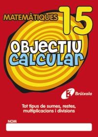 MATEMATIQUES 15 objectiu calcular tot tipus de sumes | 9788499060590 | Llibres Parcir | Llibreria Parcir | Llibreria online de Manresa | Comprar llibres en català i castellà online