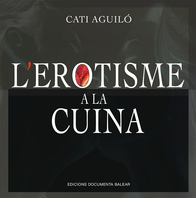 L’EROTISME A LA CUINA | 9788417113759 | AGUILÓ SENENT, CATALINA | Llibres Parcir | Librería Parcir | Librería online de Manresa | Comprar libros en catalán y castellano online