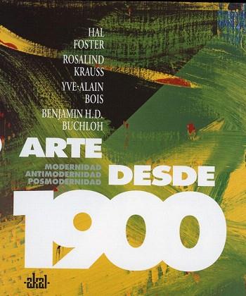 ARTE DESDE 1900 | 9788446024002 | BOIS, YVE-ALAIN/BUCHLOH, BENJAMIN H. D./FOSTER, HAL/KRAUSS, ROSALIND E. | Llibres Parcir | Librería Parcir | Librería online de Manresa | Comprar libros en catalán y castellano online