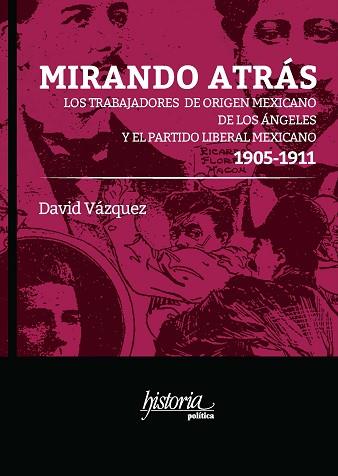 MIRANDO ATRÁS. LOS TRABAJADORES DE ORIGEN MEXICANO DE LOS ÁNGELES Y EL PARTIDO LIBERAL MEXICANO, 1905-1911 | PODI129978 | VÁZQUEZ  DAVID | Llibres Parcir | Librería Parcir | Librería online de Manresa | Comprar libros en catalán y castellano online