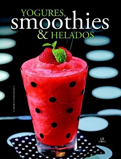 Yogures, Smoothies & Helados | 9788466224901 | Fernández, Carmen/Equipo Editorial | Llibres Parcir | Librería Parcir | Librería online de Manresa | Comprar libros en catalán y castellano online