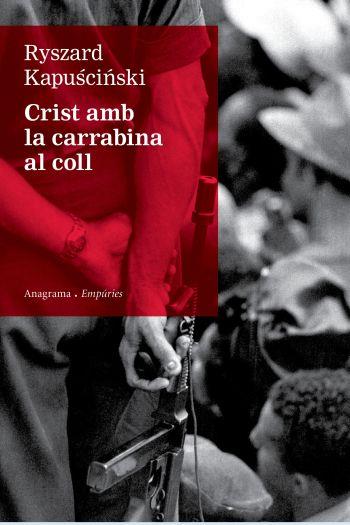CRIST AMB CARRABINA AL COLL | 9788497876155 | RYSZARD KAPUSCINSKI | Llibres Parcir | Librería Parcir | Librería online de Manresa | Comprar libros en catalán y castellano online