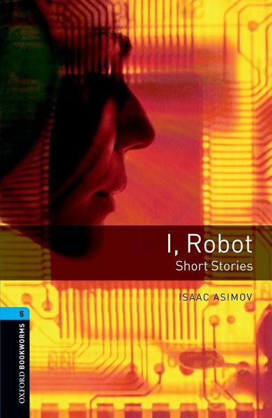 OXFORD BOOKWORMS 5. I, ROBOT - SHORT STORIES | 9780194792288 | ASIMOV, ISAAC/AKINYEMI, ROWENA | Llibres Parcir | Llibreria Parcir | Llibreria online de Manresa | Comprar llibres en català i castellà online