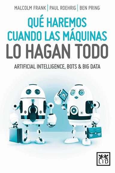 QUÉ HAREMOS CUANDO LAS MÁQUINAS LO HAGAN TODO | 9788416894093 | FRANK, MALCOLM/ROEHRIG, PAUL/PRING, BEN | Llibres Parcir | Librería Parcir | Librería online de Manresa | Comprar libros en catalán y castellano online