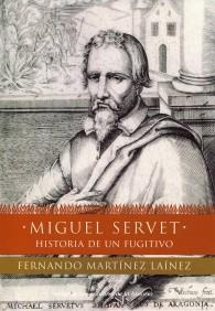 MIGUEL SERVET HISTORIA DE UN FUGITIVO | 9788484602705 | MARTINEZ FERNANDO | Llibres Parcir | Llibreria Parcir | Llibreria online de Manresa | Comprar llibres en català i castellà online