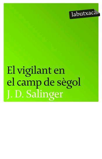 EL VIGILANT EN EL CAMP DE SEGOL labutxaca | 9788496863217 | J D SALINGER | Llibres Parcir | Librería Parcir | Librería online de Manresa | Comprar libros en catalán y castellano online