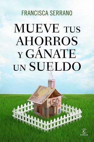 MUEVE TUS AHORROS Y GÁNATE UN SUELDO | 9788467041293 | FRANCISCA SERRANO RUIZ | Llibres Parcir | Llibreria Parcir | Llibreria online de Manresa | Comprar llibres en català i castellà online
