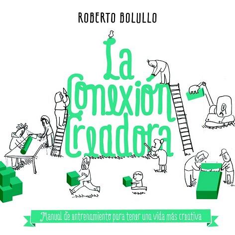 LA CONEXIÓN CREADORA | 9788498753141 | ROBERTO BOLULLO | Llibres Parcir | Llibreria Parcir | Llibreria online de Manresa | Comprar llibres en català i castellà online